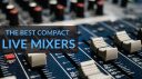 Les meilleurs mixeurs live compacts