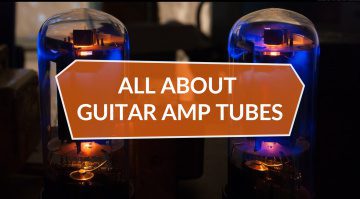 Tout sur les tubes d'amplis de guitare