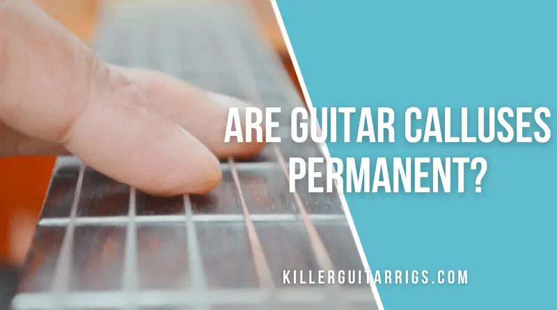 Are Guitar Calluses Permanent