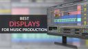 Meilleurs écrans pour la production musicale en 2022