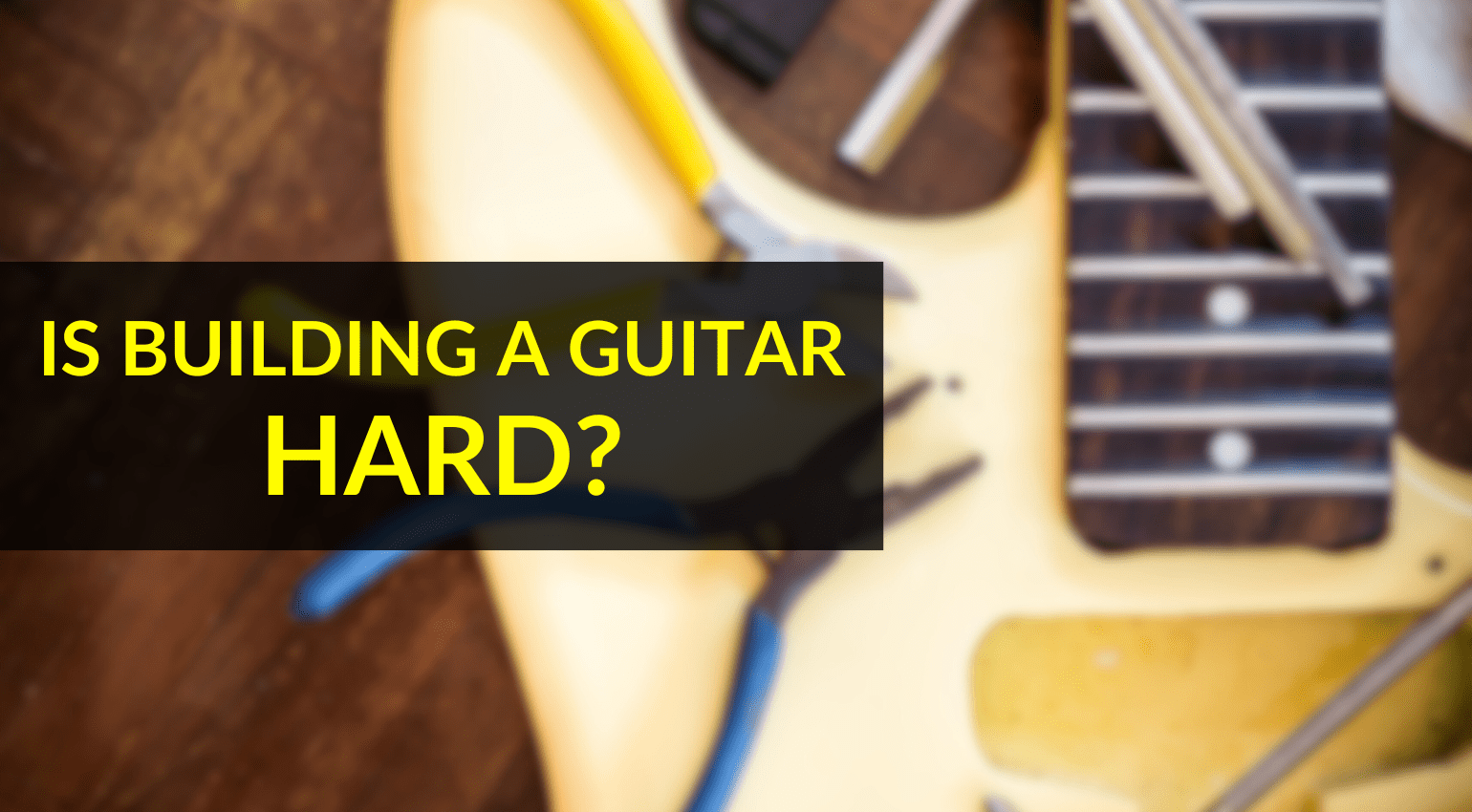 Is Building a Guitar Hard? Everything You Need to Know