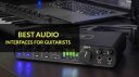 Meilleures interfaces audio pour guitaristes